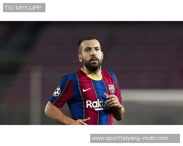 巴萨传奇后卫阿尔巴宣布赛季末退役告别绿茵生涯 巴萨传奇后卫阿尔巴宣布赛季末退役告别绿茵生涯